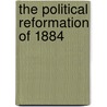 The Political Reformation Of 1884 by Democratic Nati