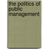 The Politics Of Public Management door Philip B. Heymann