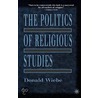 The Politics of Religious Studies by Donald Wiebe