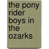 The Pony Rider Boys In The Ozarks by Frank Gee Patchin