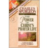 The Power of Christ's Prayer Life by Charles Haddon Spurgeon