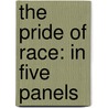 The Pride Of Race: In Five Panels by B. L Farjeon