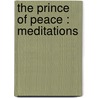The Prince Of Peace : Meditations door Arc Abp Goodier Alban