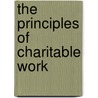 The Principles Of Charitable Work by Amalie Wilhelmine Sieveking