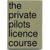 The Private Pilots Licence Course by Jeremy M. Pratt
