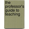 The Professor's Guide To Teaching by Donelson R. Forsyth