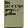 The Proletarian Gospel Of Galilee door F. Herbert Stead