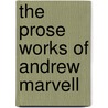 The Prose Works Of Andrew Marvell by Annabel Patterson