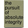 The Pursuit Of Absolute Integrity by James B. Jacobs