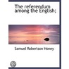 The Referendum Among The English; by Samuel Robertson Honey