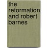 The Reformation and Robert Barnes door Korey D. Maas