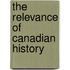 The Relevance Of Canadian History