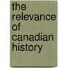 The Relevance Of Canadian History door Robin W. Winks