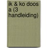 IK & KO DOOS A (3 HANDLEIDING) door Martin Coenen