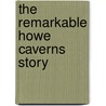 The Remarkable Howe Caverns Story door Dana Cudmore