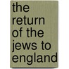 The Return of the Jews to England door Henry Straus Quixano Henriques