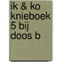 IK & KO KNIEBOEK 5 BIJ DOOS B