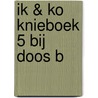 IK & KO KNIEBOEK 5 BIJ DOOS B by P. de Maat