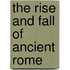 The Rise And Fall Of Ancient Rome