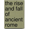 The Rise And Fall Of Ancient Rome door Nigel Rodgers
