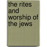 The Rites And Worship Of The Jews door Elise Williamina D 1921 [Giles