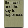 The Road And The Key To Happiness by Joel A.