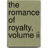 The Romance Of Royalty, Volume Ii