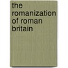 The Romanization Of Roman Britain by Francis Haverfield