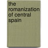 The Romanization of Central Spain door Leonard A. Curchin