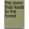The Room That Leads To The Forest door Chris Tippett