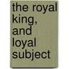 The Royal King, And Loyal Subject door Thomas Heywood