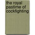 The Royal Pastime Of Cockfighting