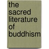 The Sacred Literature Of Buddhism door George L. Hurst