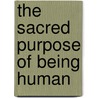 The Sacred Purpose of Being Human door Mark Victor Hansen