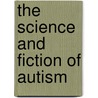 The Science And Fiction Of Autism door Laura Schreibman
