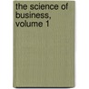 The Science Of Business, Volume 1 by Arthur Frederick Sheldon