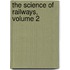 The Science Of Railways, Volume 2