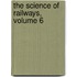The Science Of Railways, Volume 6