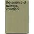 The Science Of Railways, Volume 9