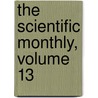 The Scientific Monthly, Volume 13 door American Associ