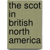 The Scot In British North America door W.J. 1835-1883 Rattray