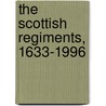 The Scottish Regiments, 1633-1996 by Patrick Mileham