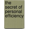 The Secret Of Personal Efficiency door Herbert N. Casson
