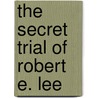 The Secret Trial of Robert E. Lee door Thomas Fleming