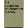 The Securities Enforcement Manual door Richard M. Phillips