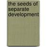The Seeds of Separate Development by Cynthia Kros