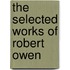 The Selected Works Of Robert Owen