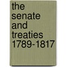 The Senate And Treaties 1789-1817 door University of Michigan Press
