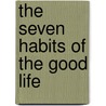 The Seven Habits of the Good Life by Matthew B. Schwartz