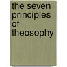 The Seven Principles Of Theosophy door Hashnu O. Hara
